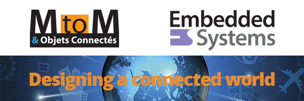 Machine to Machine et Objets connectés / Embedded Systems. 22 et 23 mars 2017 à Paris Expo, Porte de Versailles.